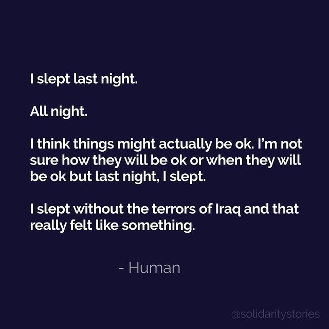 I slept without the terrors of Iraq and that really felt like something.