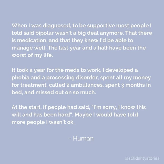 When I was diagnosed, to be supportive most people I told said bipolar wasn't a big deal anymore.