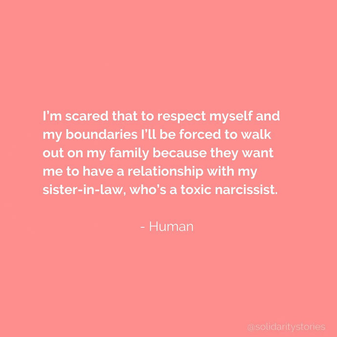 I'm scared that to respect myself and my boundaries I'll be forced to walk out on my family