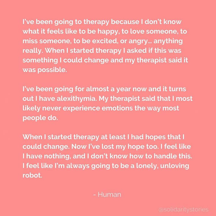 I've been going to therapy because I don't know what it feels like to be happy