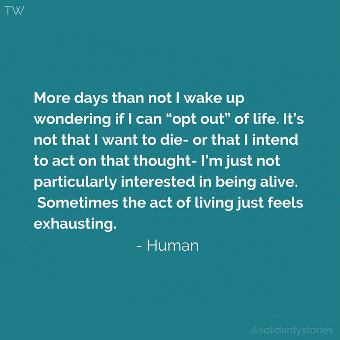 More days than not I wake up wondering if I can "opt out" of life.