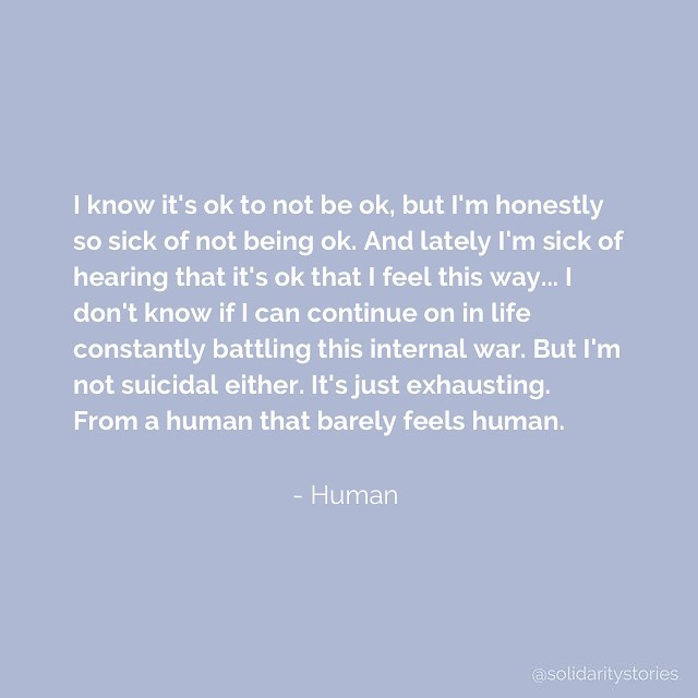 I know it's ok to not be ok, but I'm honestly so sick of not being ok