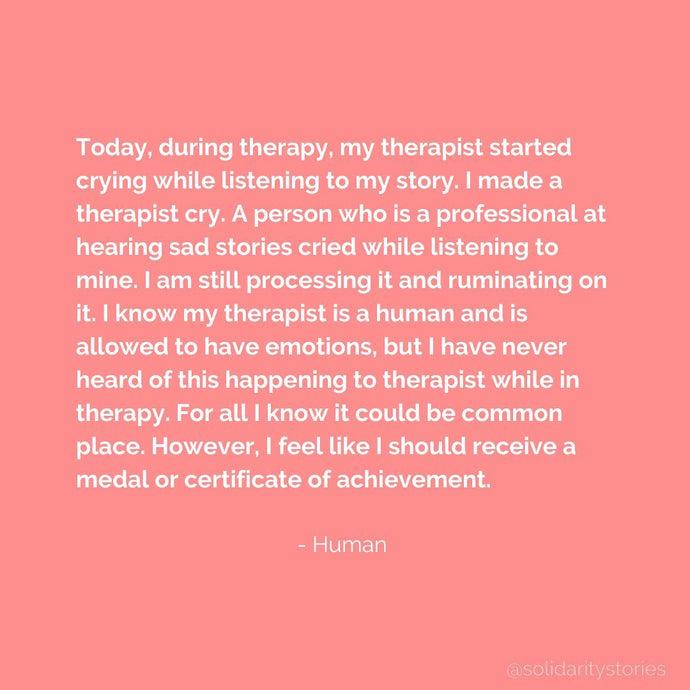 Today, during therapy, my therapist started crying while listening to my story