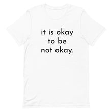 Load image into Gallery viewer, it is okay to be not okay. - T-shirt