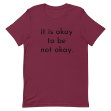 Load image into Gallery viewer, it is okay to be not okay. - T-shirt