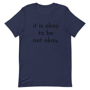 it is okay to be not okay. - T-shirt