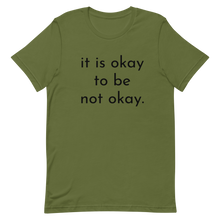 Load image into Gallery viewer, it is okay to be not okay. - T-shirt