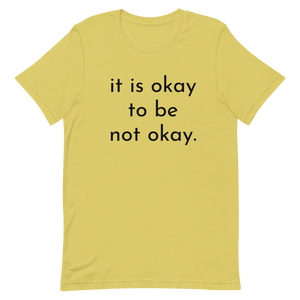 it is okay to be not okay. - T-shirt