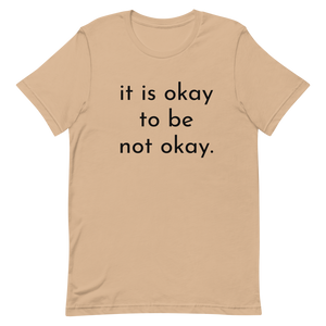 it is okay to be not okay. - T-shirt