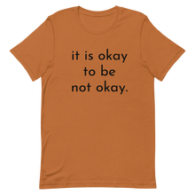 Load image into Gallery viewer, it is okay to be not okay. - T-shirt